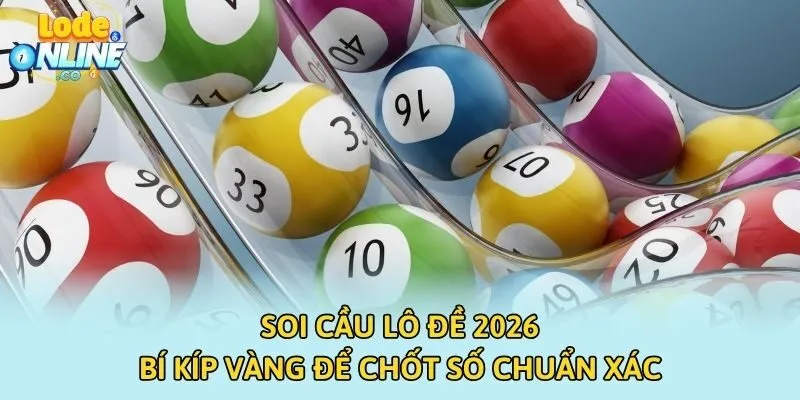 Soi Cầu Lô Đề 2026 - Bí Kíp Vàng Để Chốt Số Chuẩn Xác