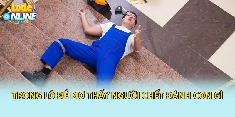 Trong lô đề mơ thấy người chết đánh con gì?