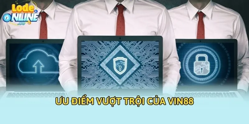 Ưu điểm vượt trội của VIN88